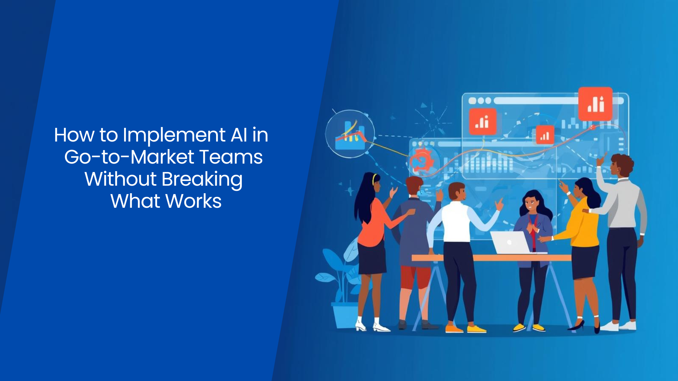 How to Implement AI in Go-to-Market Teams Without Breaking What Works ...